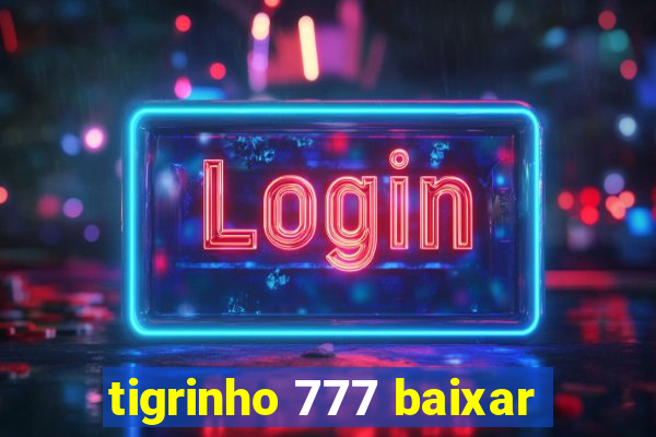 tigrinho 777 baixar